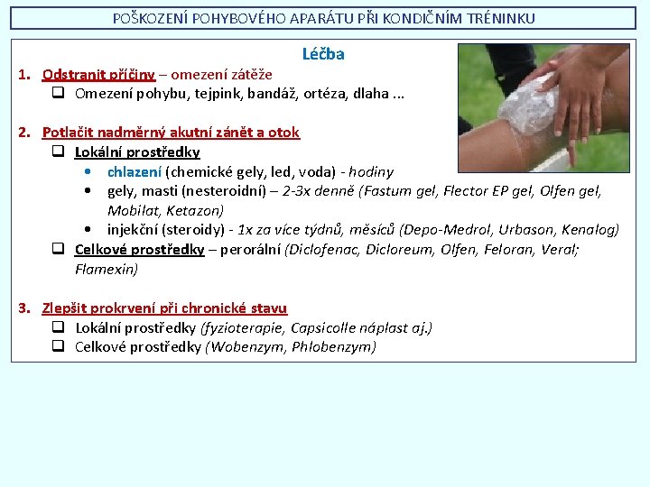 POŠKOZENÍ POHYBOVÉHO APARÁTU PŘI KONDIČNÍM TRÉNINKU Léčba 1. Odstranit příčiny – omezení zátěže q