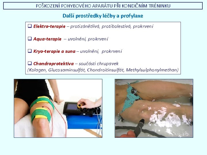 POŠKOZENÍ POHYBOVÉHO APARÁTU PŘI KONDIČNÍM TRÉNINKU Další prostředky léčby a profylaxe q Elektro-terapie –