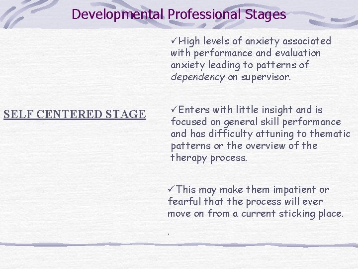 Developmental Professional Stages üHigh levels of anxiety associated with performance and evaluation anxiety leading