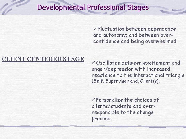 Developmental Professional Stages üFluctuation between dependence and autonomy; and between overconfidence and being overwhelmed.