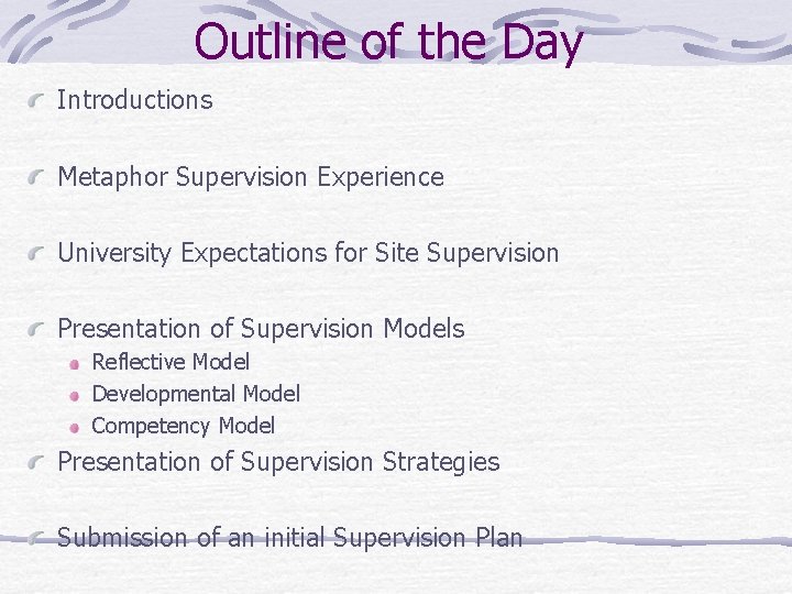 Outline of the Day Introductions Metaphor Supervision Experience University Expectations for Site Supervision Presentation