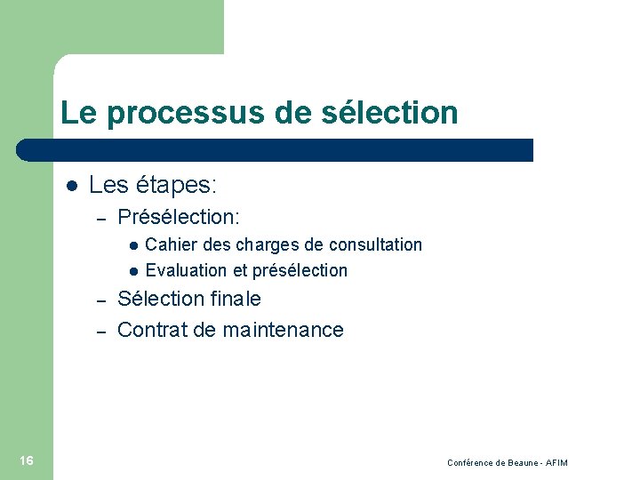 Le processus de sélection l Les étapes: – Présélection: l l – – 16