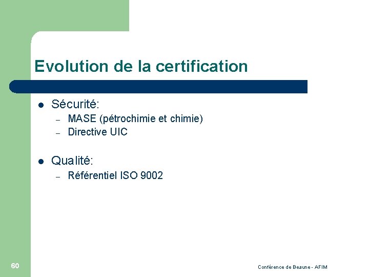 Evolution de la certification l Sécurité: – – l Qualité: – 60 MASE (pétrochimie