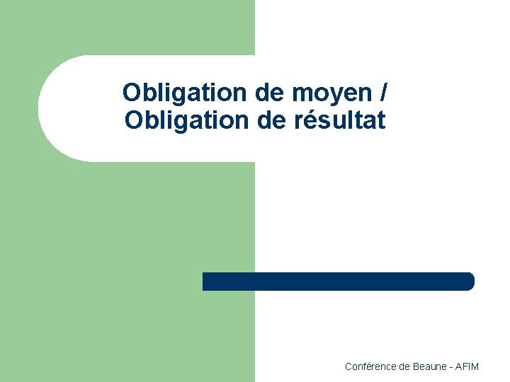 Obligation de moyen / Obligation de résultat Conférence de Beaune - AFIM 