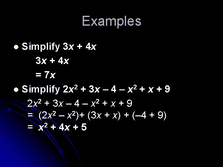 Examples Simplify 3 x + 4 x 3 x + 4 x = 7