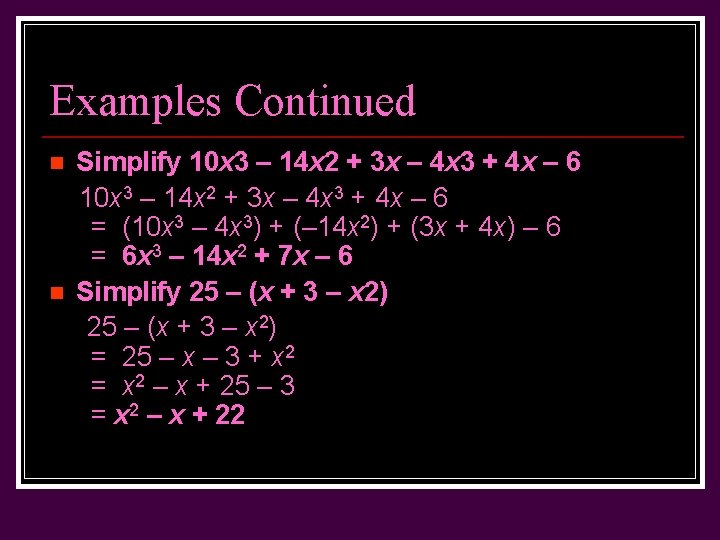 Examples Continued Simplify 10 x 3 – 14 x 2 + 3 x –