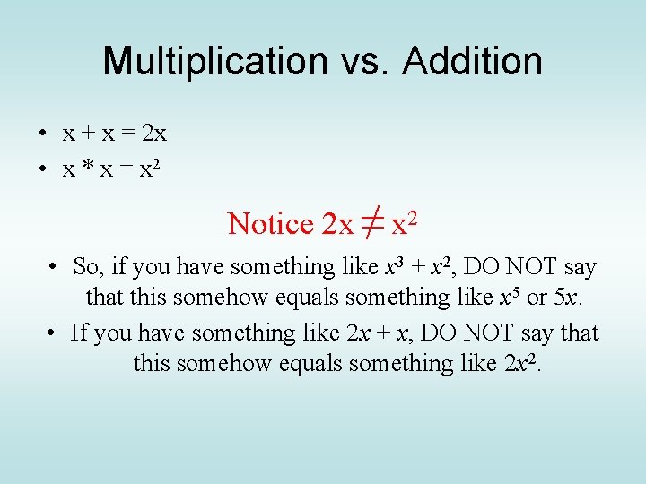 Multiplication vs. Addition • x + x = 2 x • x * x