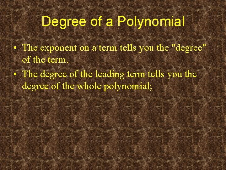 Degree of a Polynomial • The exponent on a term tells you the "degree"