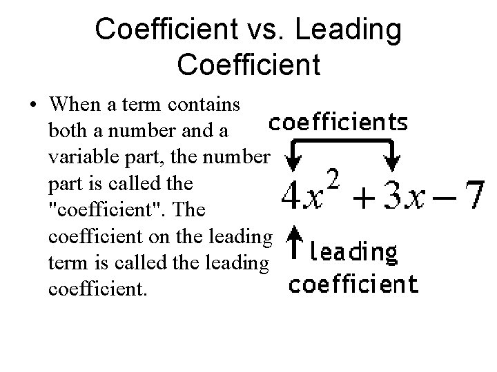 Coefficient vs. Leading Coefficient • When a term contains both a number and a