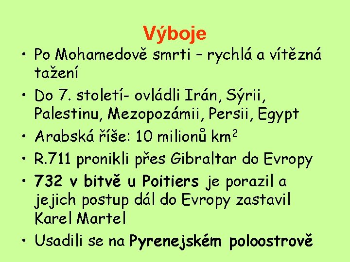 Výboje • Po Mohamedově smrti – rychlá a vítězná tažení • Do 7. století-