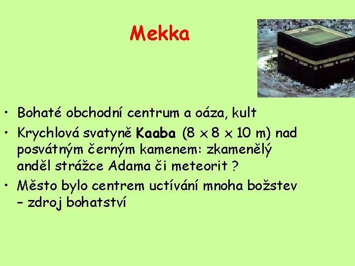 Mekka • Bohaté obchodní centrum a oáza, kult • Krychlová svatyně Kaaba (8 x