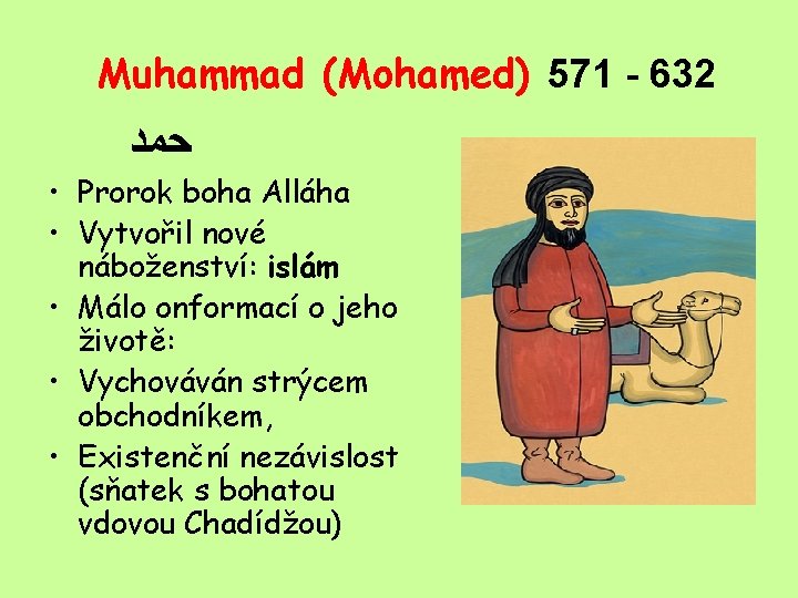 Muhammad (Mohamed) 571 - 632 ﺣﻤﺪ • Prorok boha Alláha • Vytvořil nové náboženství: