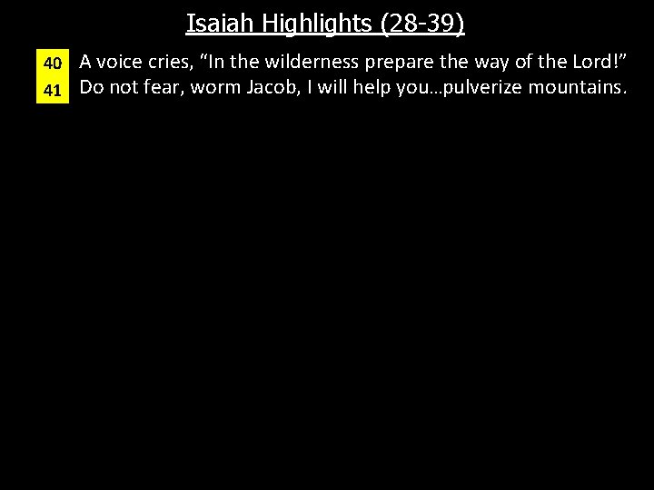 Isaiah Highlights (28 -39) A voice cries, “In the wilderness prepare the way of