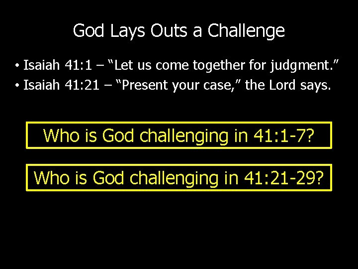 God Lays Outs a Challenge • Isaiah 41: 1 – “Let us come together