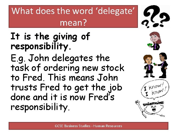 What does the word ‘delegate’ mean? It is the giving of responsibility. E. g.