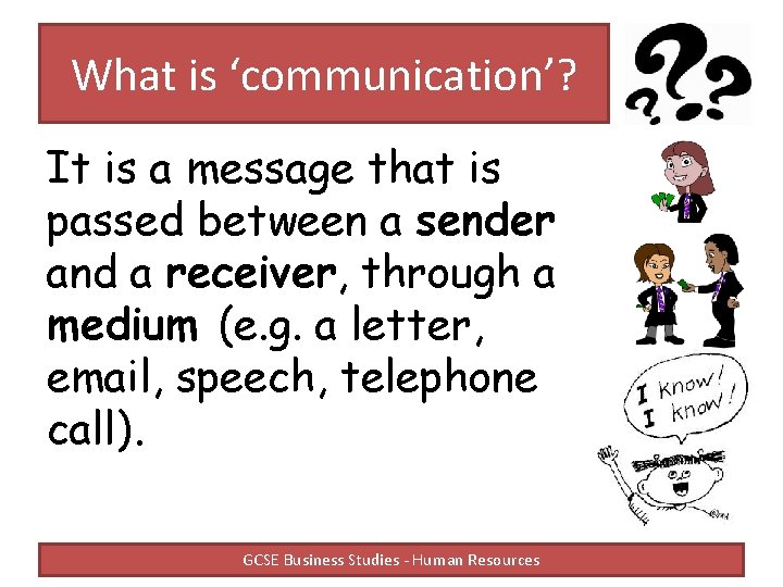 What is ‘communication’? It is a message that is passed between a sender and What is ‘communication’? It is a message that is passed between a sender and