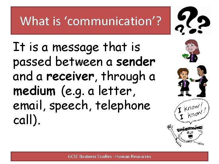 What is ‘communication’? It is a message that is passed between a sender and