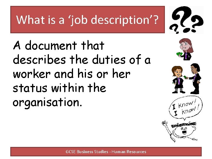 What is a ‘job description’? A document that describes the duties of a worker