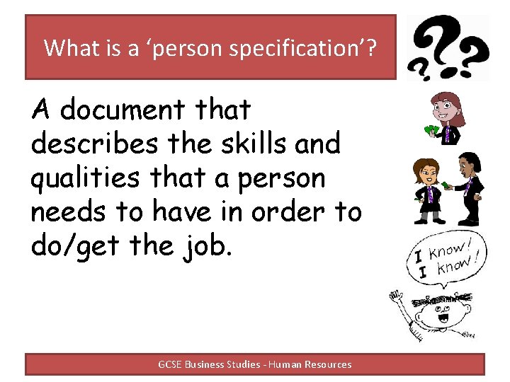 What is a ‘person specification’? A document that describes the skills and qualities that What is a ‘person specification’? A document that describes the skills and qualities that