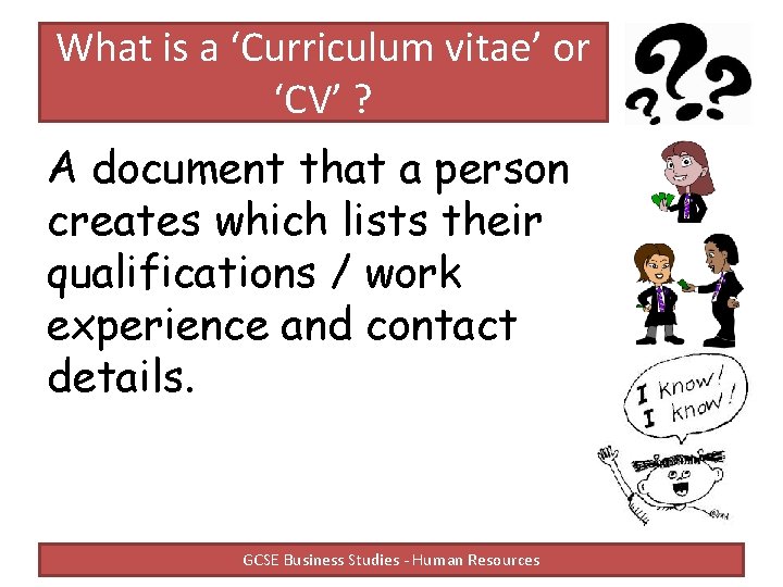 What is a ‘Curriculum vitae’ or ‘CV’ ? A document that a person creates