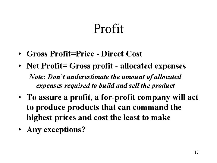 Profit • Gross Profit=Price - Direct Cost • Net Profit= Gross profit - allocated