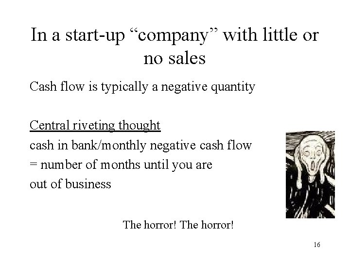 In a start-up “company” with little or no sales Cash flow is typically a