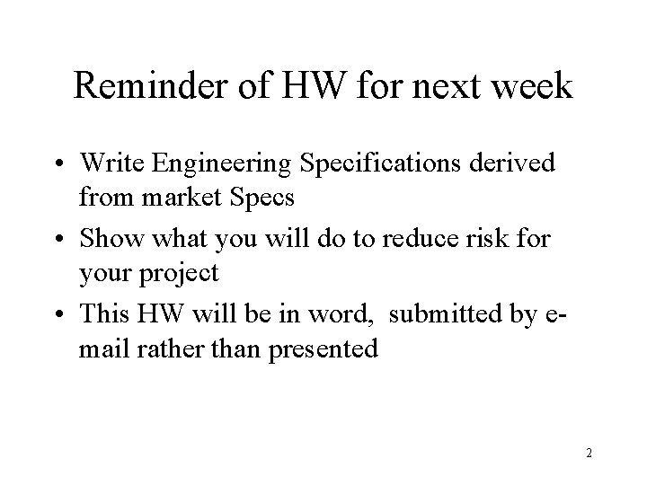 Reminder of HW for next week • Write Engineering Specifications derived from market Specs