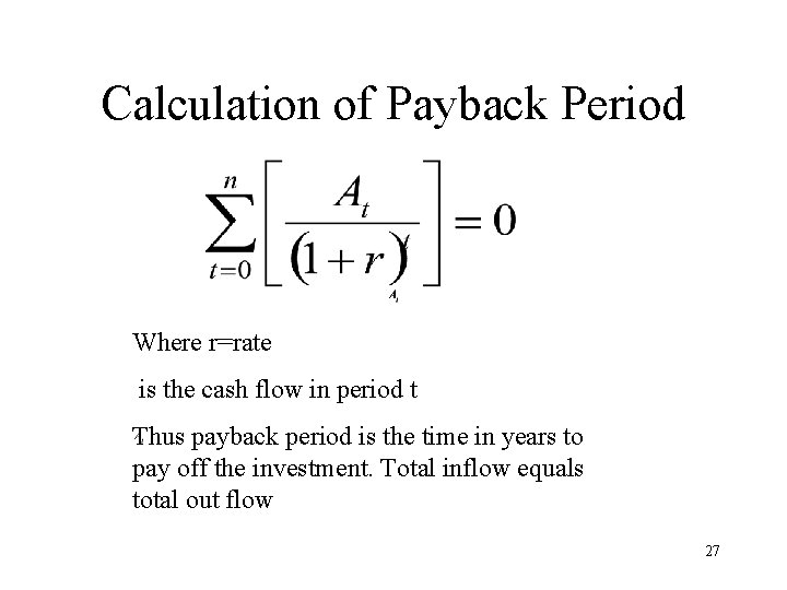 Calculation of Payback Period Where r=rate is the cash flow in period t Thus