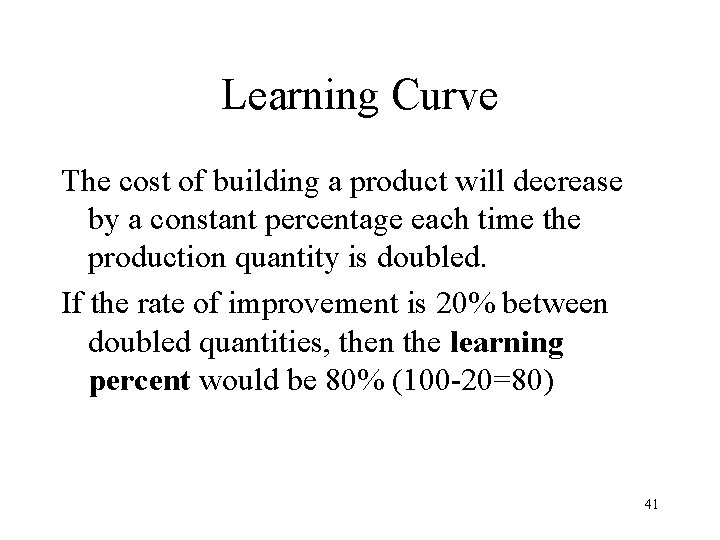 Learning Curve The cost of building a product will decrease by a constant percentage