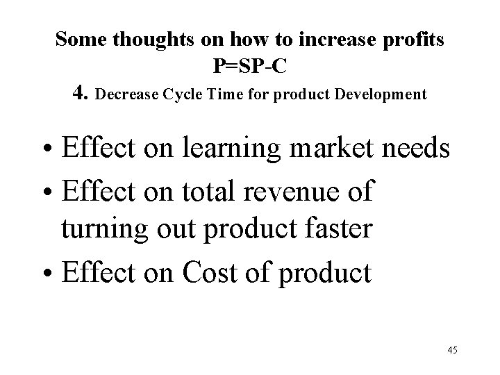 Some thoughts on how to increase profits P=SP-C 4. Decrease Cycle Time for product