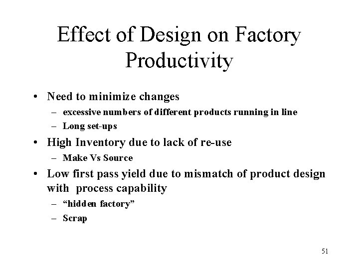 Effect of Design on Factory Productivity • Need to minimize changes – excessive numbers