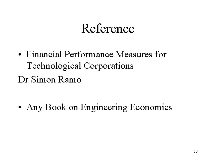 Reference • Financial Performance Measures for Technological Corporations Dr Simon Ramo • Any Book