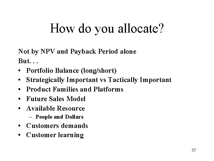 How do you allocate? Not by NPV and Payback Period alone But. . .