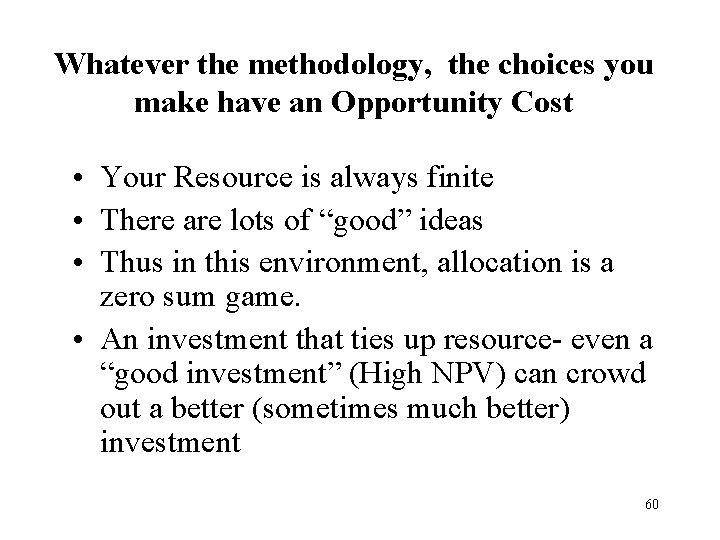 Whatever the methodology, the choices you make have an Opportunity Cost • Your Resource