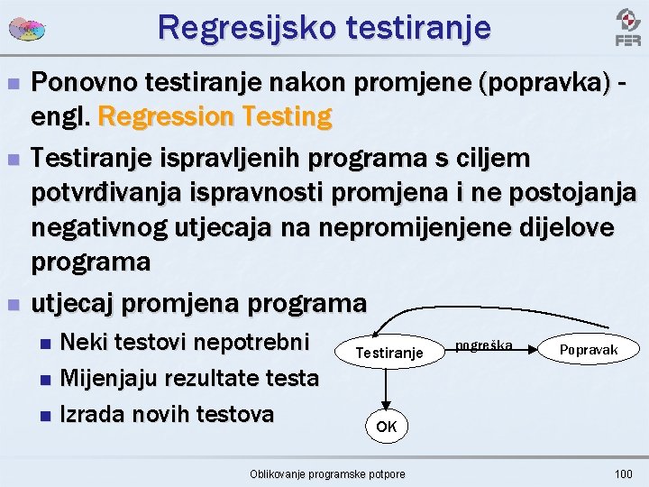 Regresijsko testiranje n n n Ponovno testiranje nakon promjene (popravka) engl. Regression Testing Testiranje