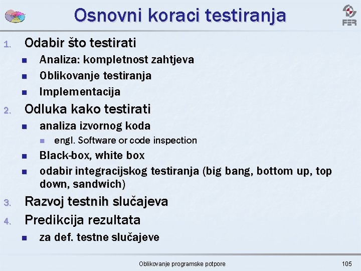 Osnovni koraci testiranja 1. Odabir što testirati n n n 2. Analiza: kompletnost zahtjeva