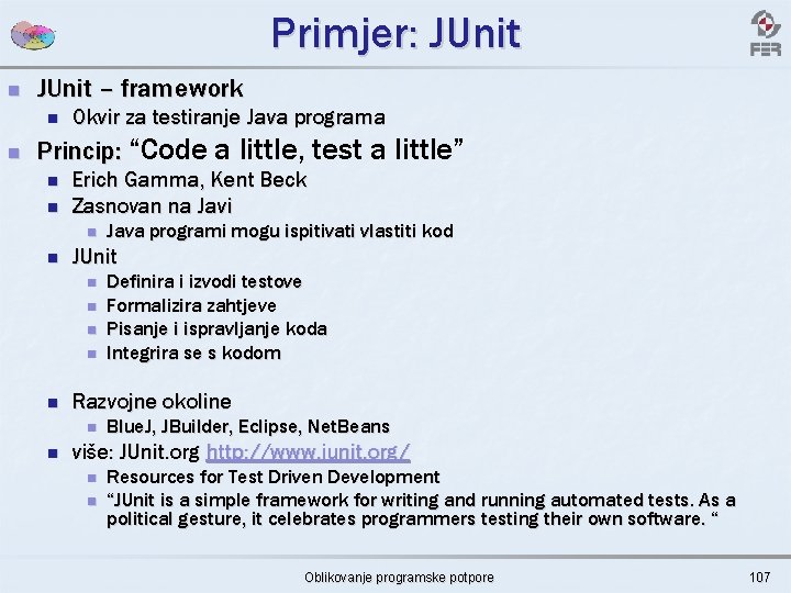 Primjer: JUnit n JUnit – framework n n Okvir za testiranje Java programa Princip: