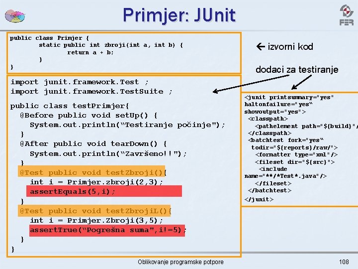 Primjer: JUnit public class Primjer { static public int zbroji(int a, int b) {