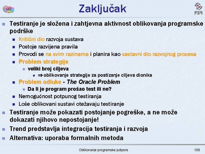 Zaključak n Testiranje je složena i zahtjevna aktivnost oblikovanja programske podrške n n Kritični