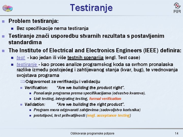 Testiranje n Problem testiranja: n n n Bez specifikacije nema testiranja Testiranje znači usporedbu