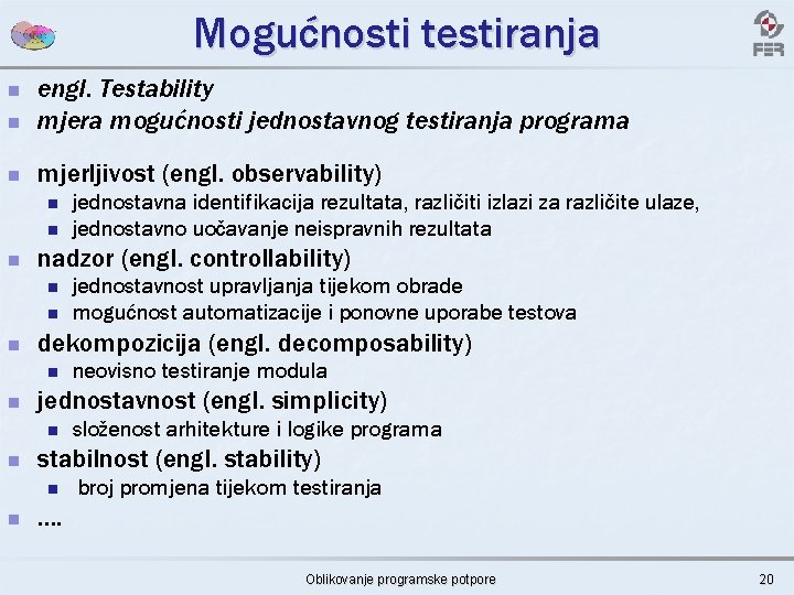 Mogućnosti testiranja n engl. Testability mjera mogućnosti jednostavnog testiranja programa n mjerljivost (engl. observability)