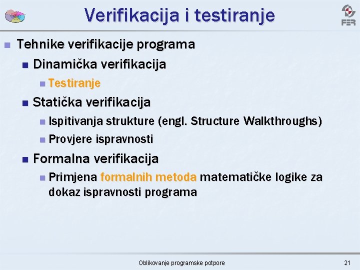 Verifikacija i testiranje n Tehnike verifikacije programa n Dinamička verifikacija n Testiranje n Statička