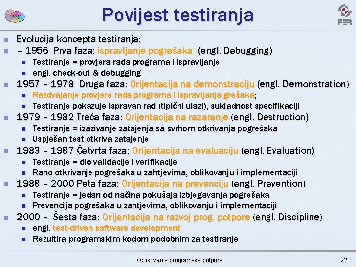 Povijest testiranja n n Evolucija koncepta testiranja: – 1956 Prva faza: ispravljanje pogrešaka (engl.