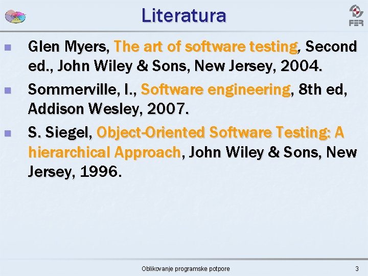 Literatura n n n Glen Myers, The art of software testing, testing Second ed.