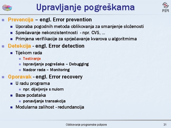 Upravljanje pogreškama n Prevencija – engl. Error prevention n n Uporaba pogodnih metoda oblikovanja