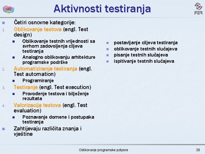 Aktivnosti testiranja n 1. Četiri osnovne kategorije: Oblikovanje testova (engl. Test design) n n