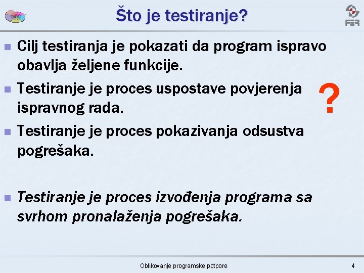 Što je testiranje? n n Cilj testiranja je pokazati da program ispravo obavlja željene