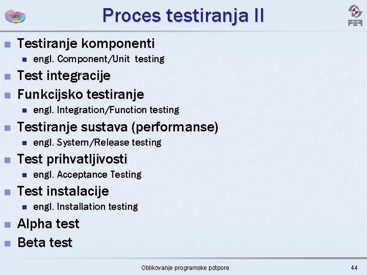 Proces testiranja II n Testiranje komponenti n n n Test integracije Funkcijsko testiranje n