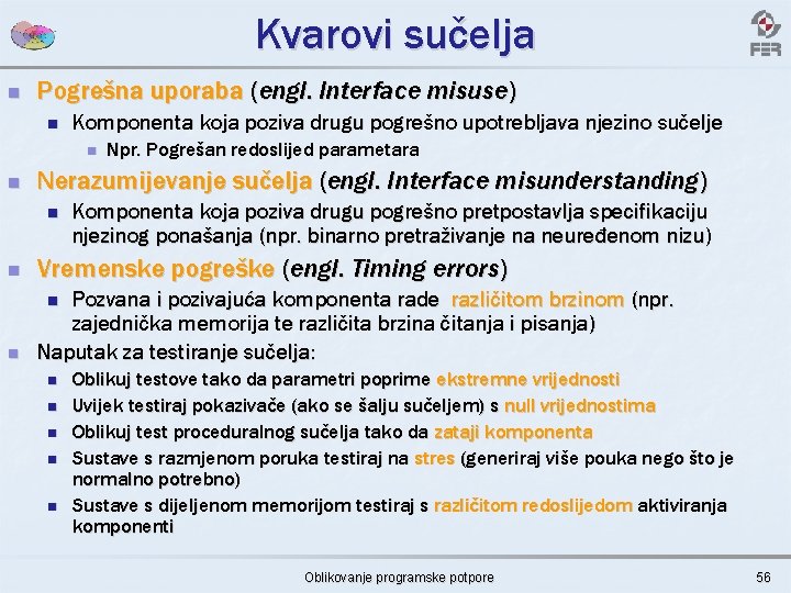 Kvarovi sučelja n Pogrešna uporaba (engl. Interface misuse) n Komponenta koja poziva drugu pogrešno