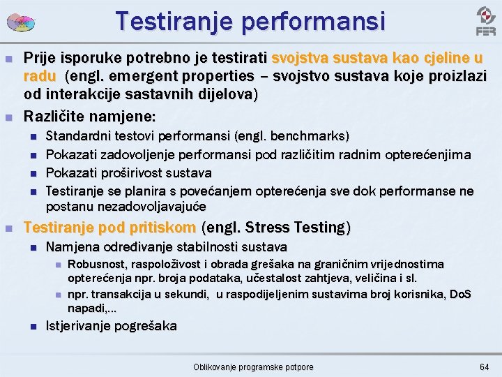 Testiranje performansi n n Prije isporuke potrebno je testirati svojstva sustava kao cjeline u
